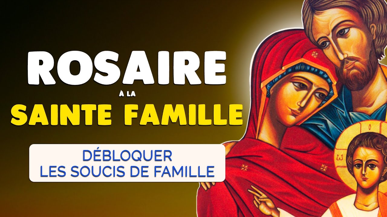 🙏 ROSAIRE à la SAINTE FAMILLE 🙏 Pour DÉBLOQUER tout SOUCI de FAMILLE
