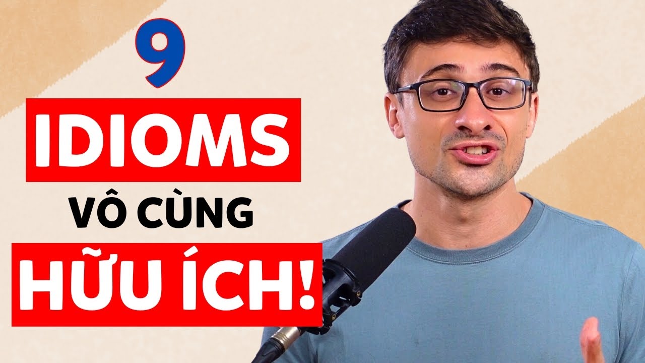 9 Idioms Hữu &Iacute;ch Cho Giao Tiếp H&agrave;ng Ng&agrave;y | Part 1