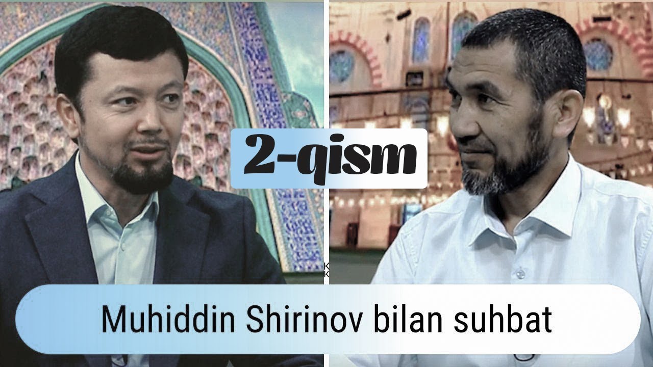 MUHIDDIN SHIRINOV BILAN SUHBAT (2-QISM) | INTERVYU
