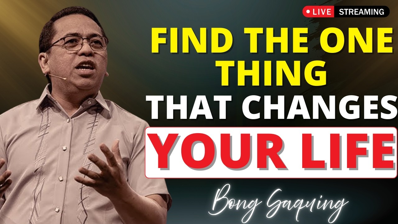 THE ONE THING THAT CHANGES EVERYTHING | Seek God First – Bong Saquing Sermon