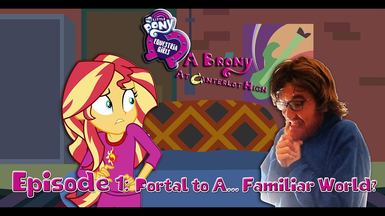 Equestria Girls: A Brony at Canterlot High - Episode 1 (IRL Human Meets EG)