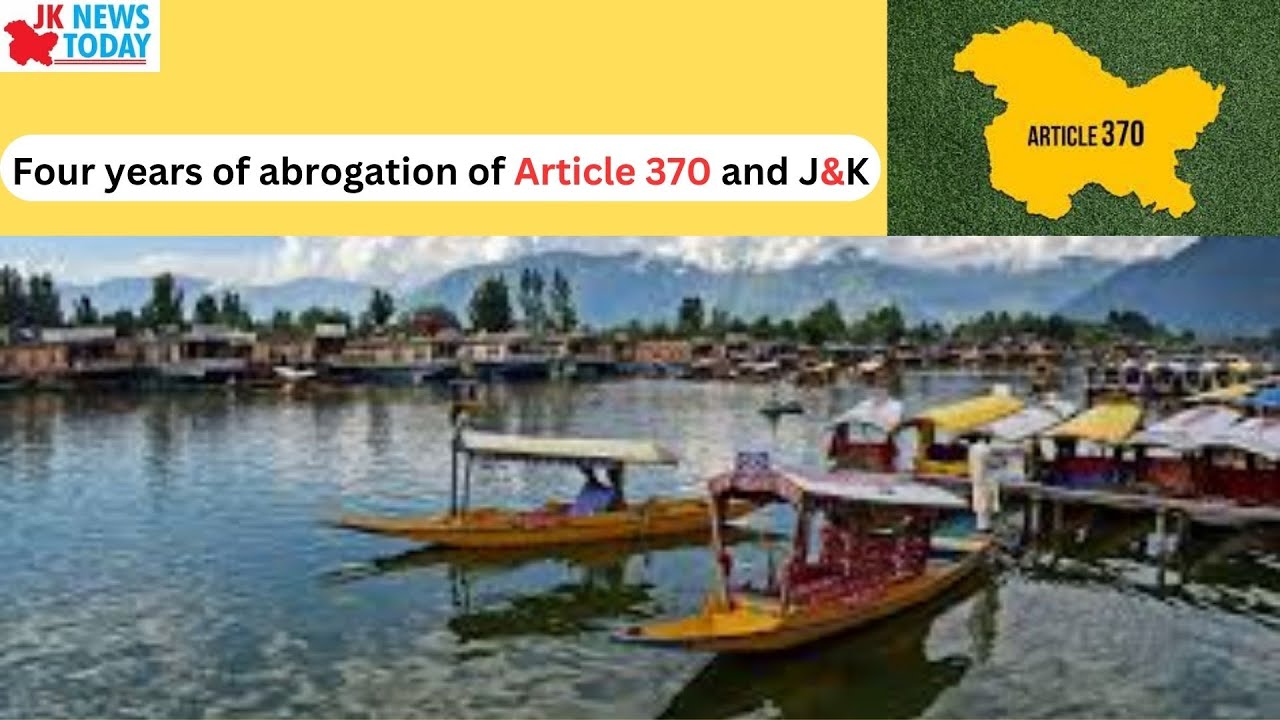 Four years of abrogation of Article 370 and J&K | JK News Today