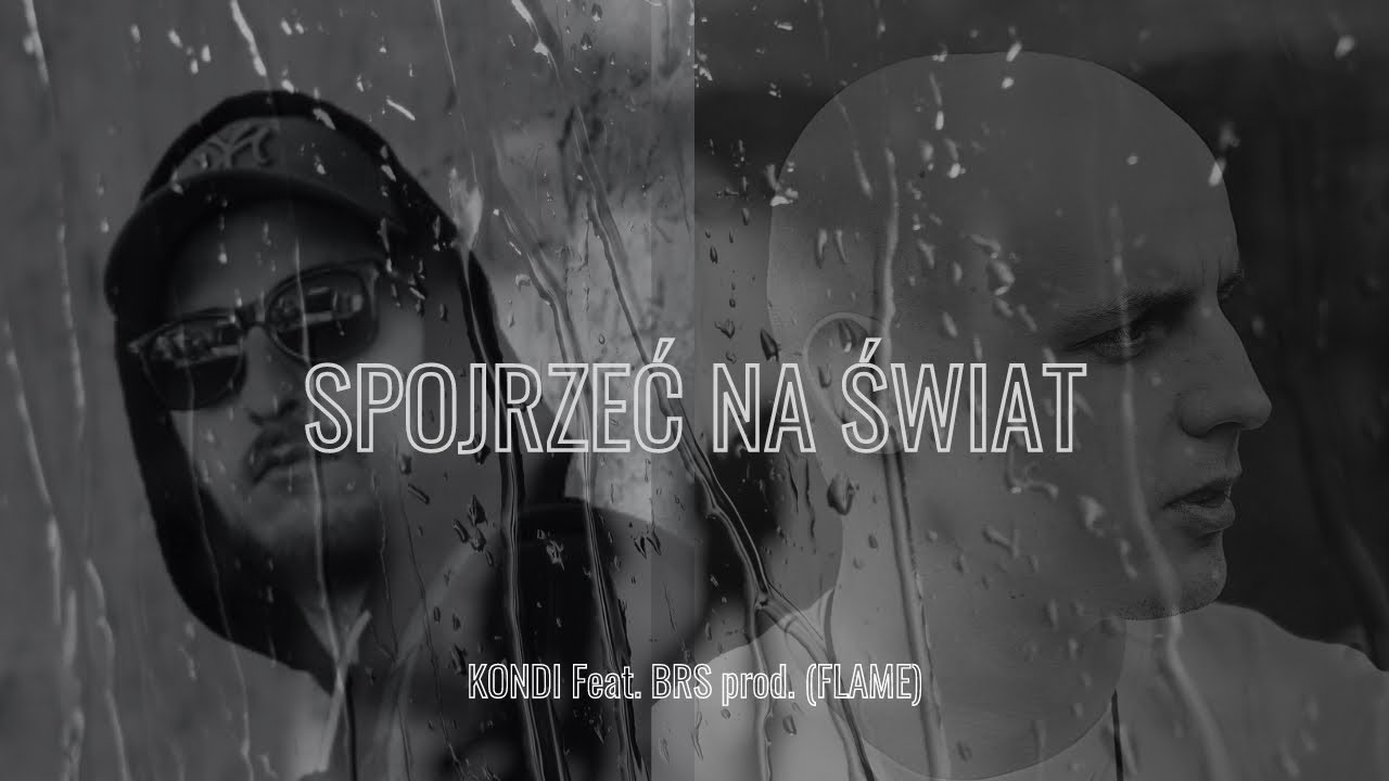 KONDI - Spojrzeć na świat feat. BRS (prod. Flame)