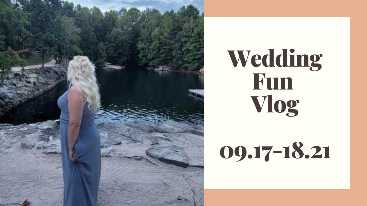 Wedding Fun Vlog | 09.17-18.21