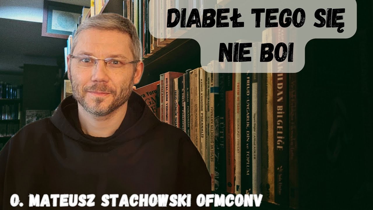 Diabeł tego się nie boi. O. Mateusz Stachowski OFMConv 