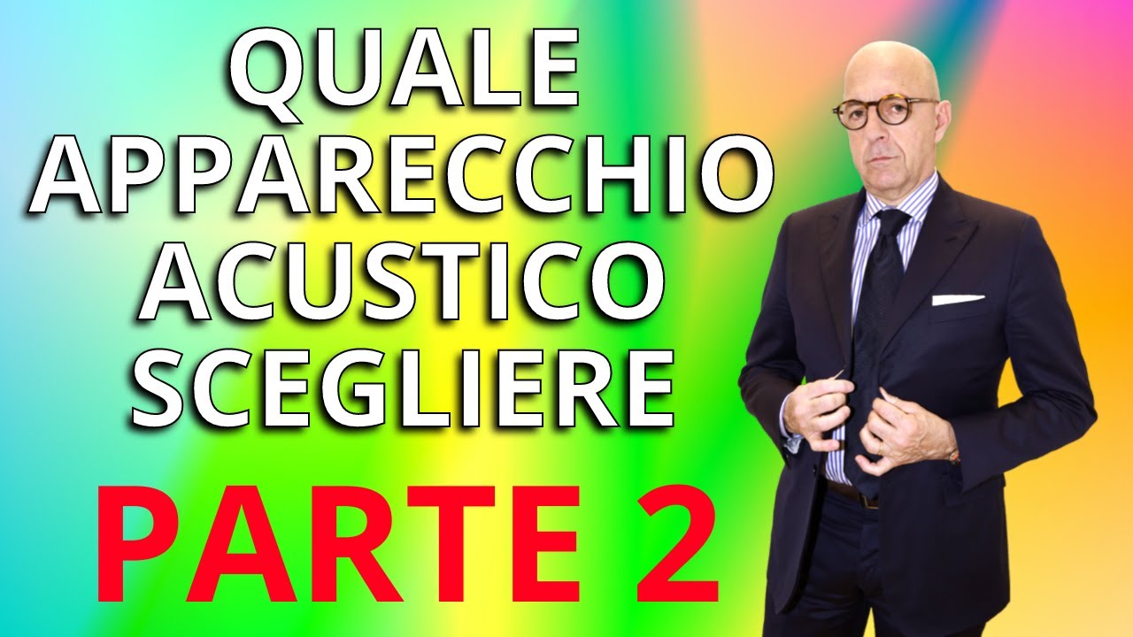 Quale Apparecchio Acustico Scegliere?!?!  PARTE 2