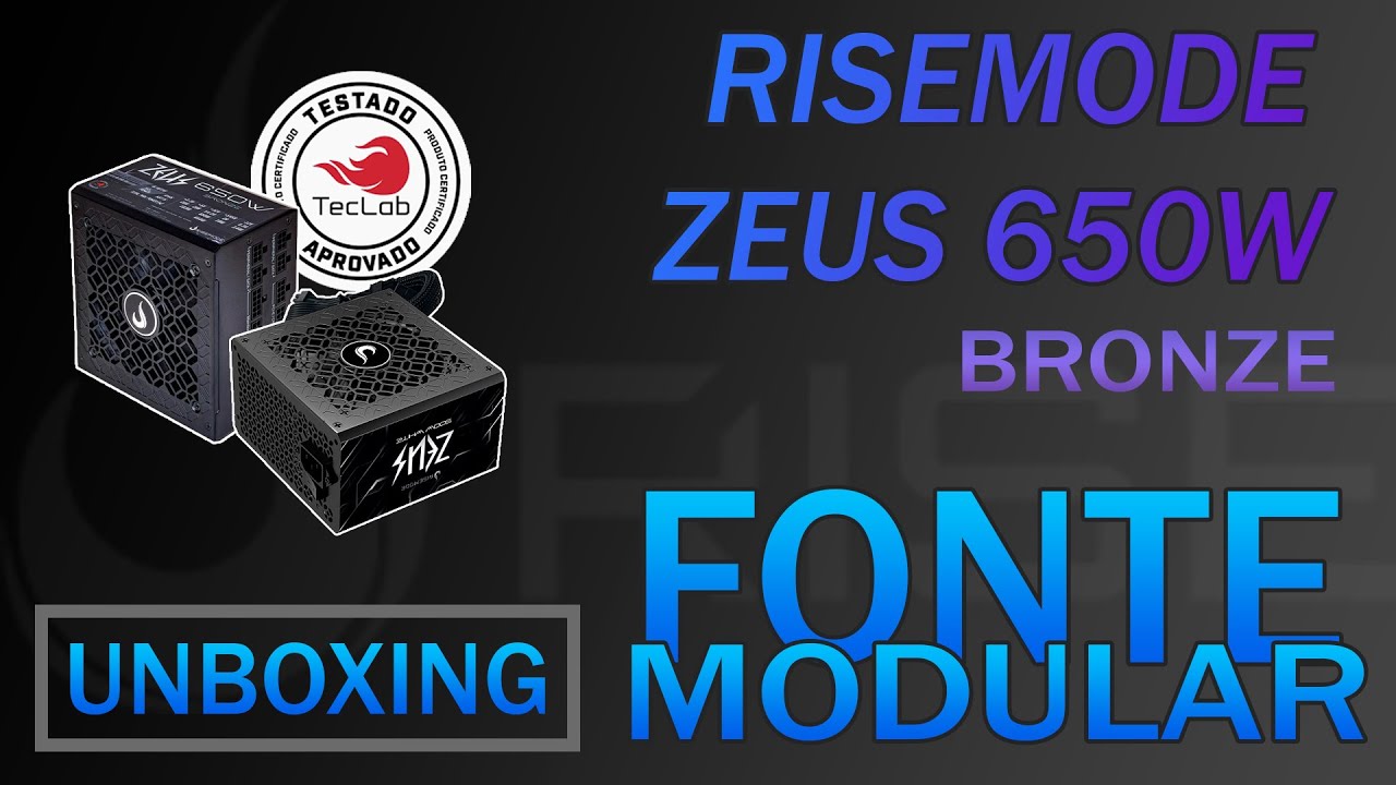 UNBOXING FONTE RISE MODE ZEUS 650W BRONZE | FULL MODULAR | CERTIFICADA TECLAB