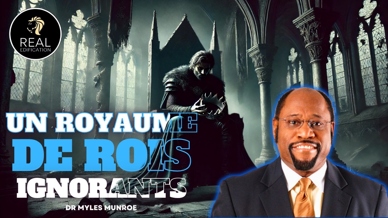 LE ROYAUME DES ROIS IGNORANTS | Dr Myles Munroe