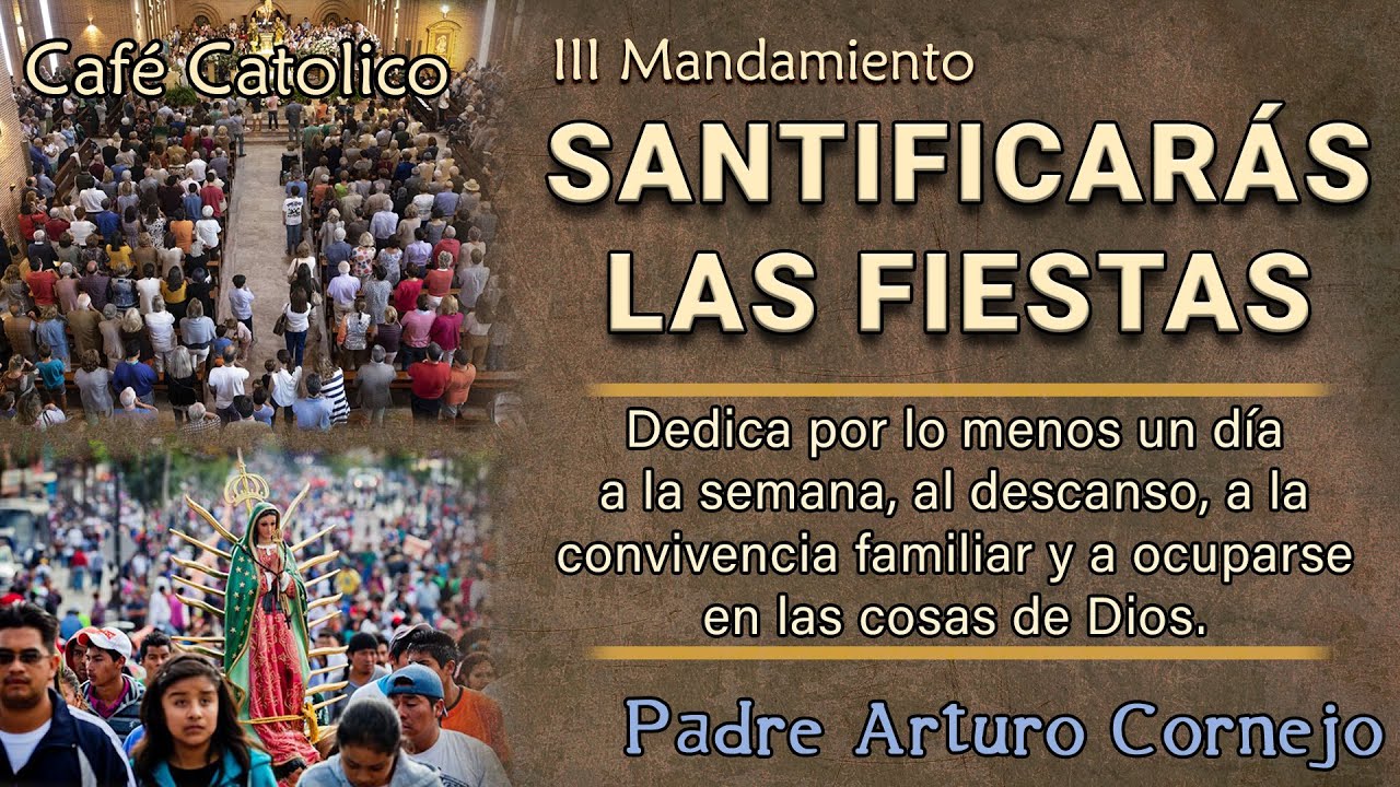 III. Mandamiento ¡Santificarás las fiestas! – Café Católico – Padre Arturo Cornejo