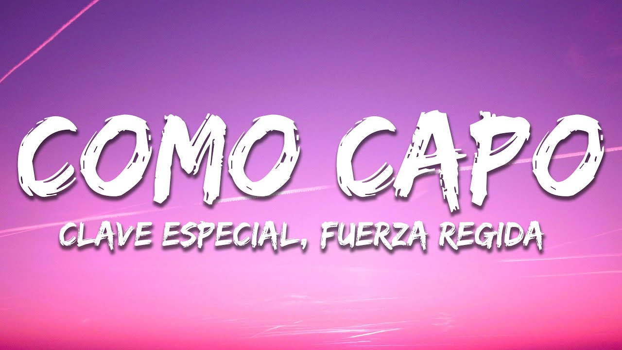 Clave Especial, Fuerza Regida - Como Capo (Letra / Lyrics)