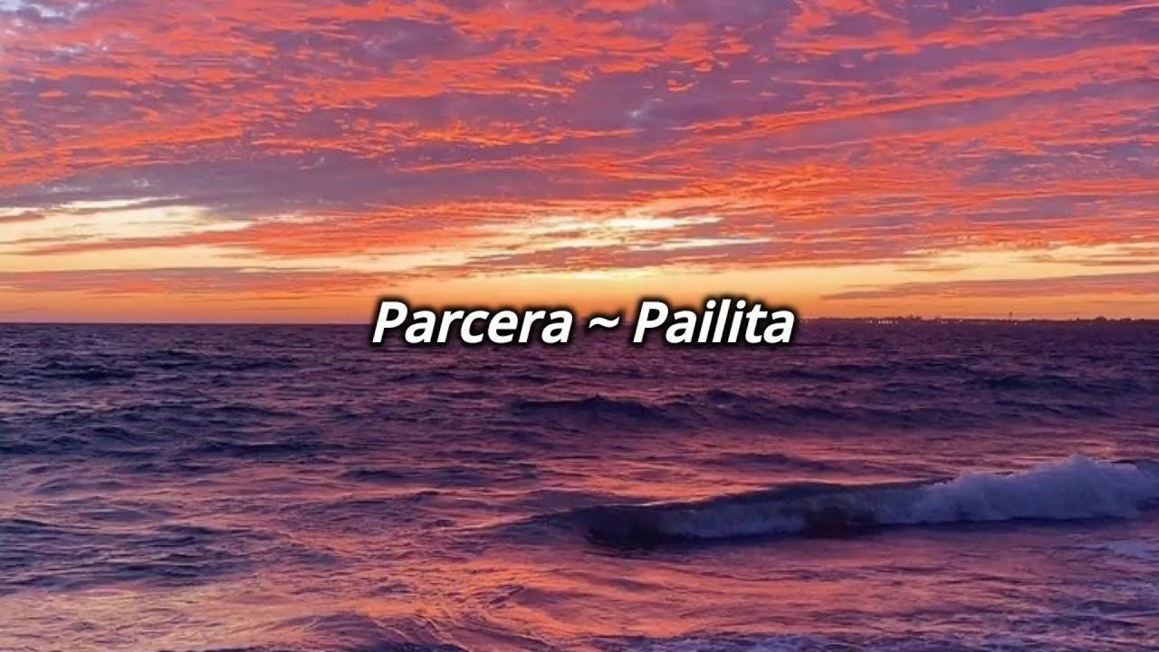 Parcera ~ Pailita // (Letra, Lyrics)
