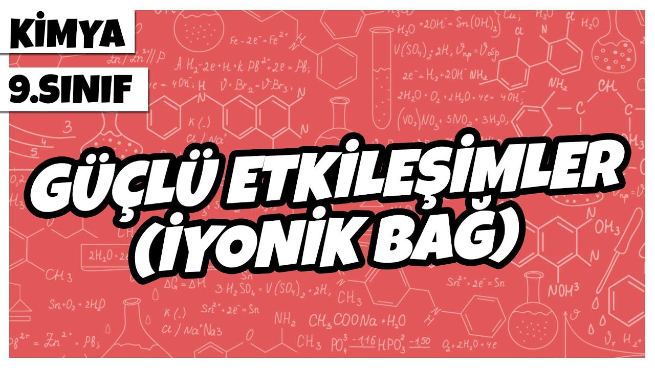 9. Sınıf Kimya -Güçlü Etkileşimler (İyonik Bağ) | 2022