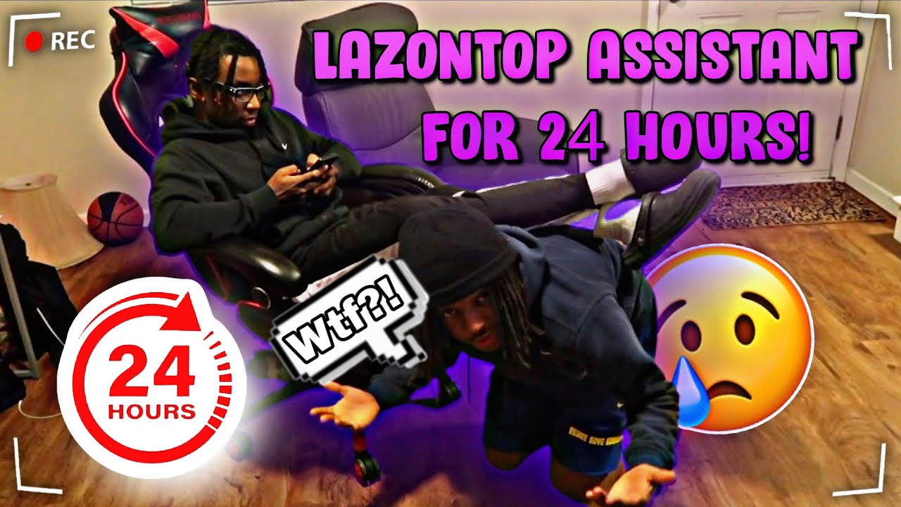 BEING LAZONTOP ASSISTANT FOR 24 HRS!!