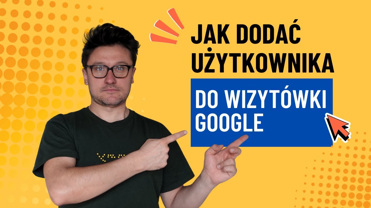 Jak dodać&nbsp;użytkownika do wizyt&oacute;wki Google Moja Firma?