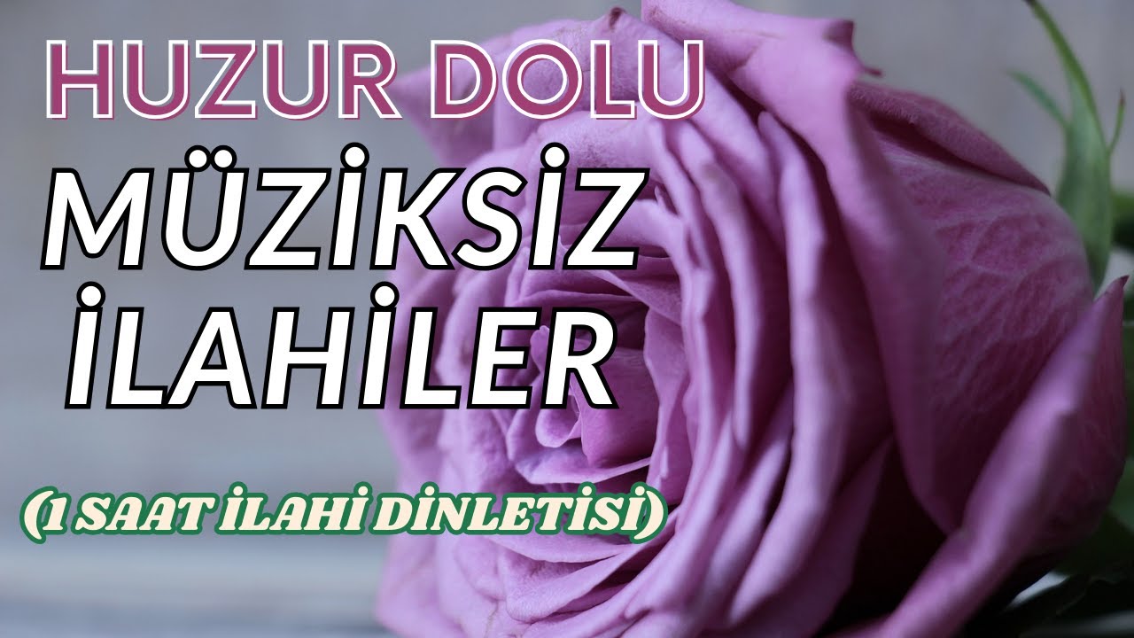 HUZUR DOLU MÜZİKSİZ İLAHİLER 1 SAAT İLAHİ DİNLETİSİ 2025