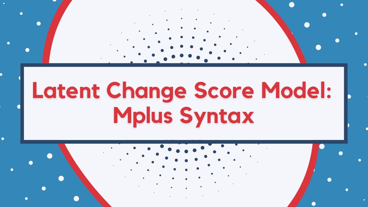 Latent Change Score Model: Mplus Input