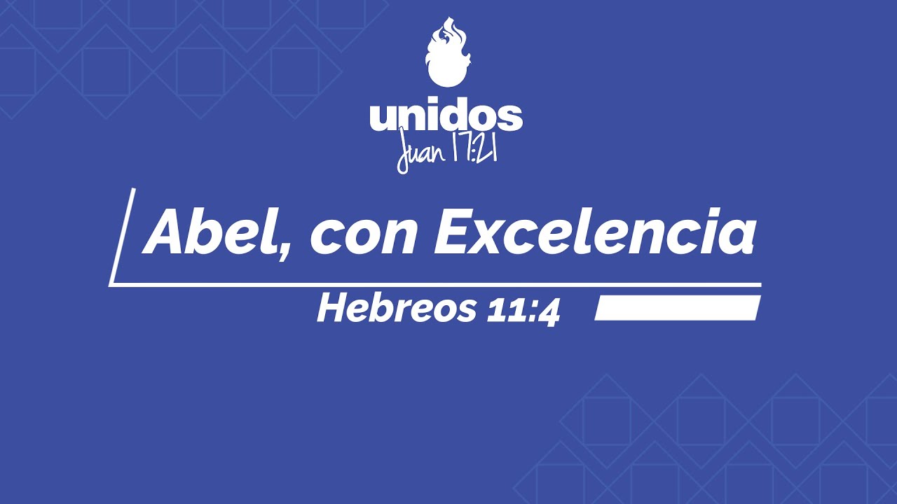 Abel, con Excelencia - Hebreos 11:4 - Estudio Bíblico