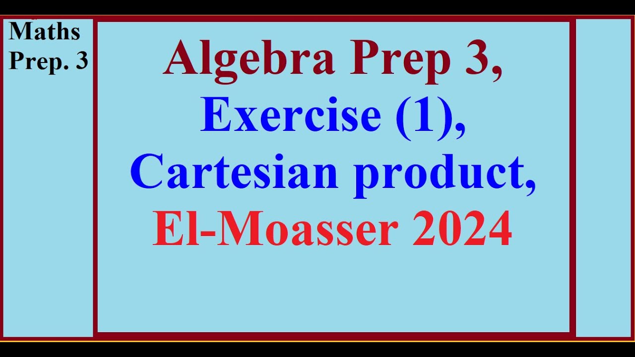 Algebra Prep 3, Exercise (1), Cartesian product, El-Moasser 2024