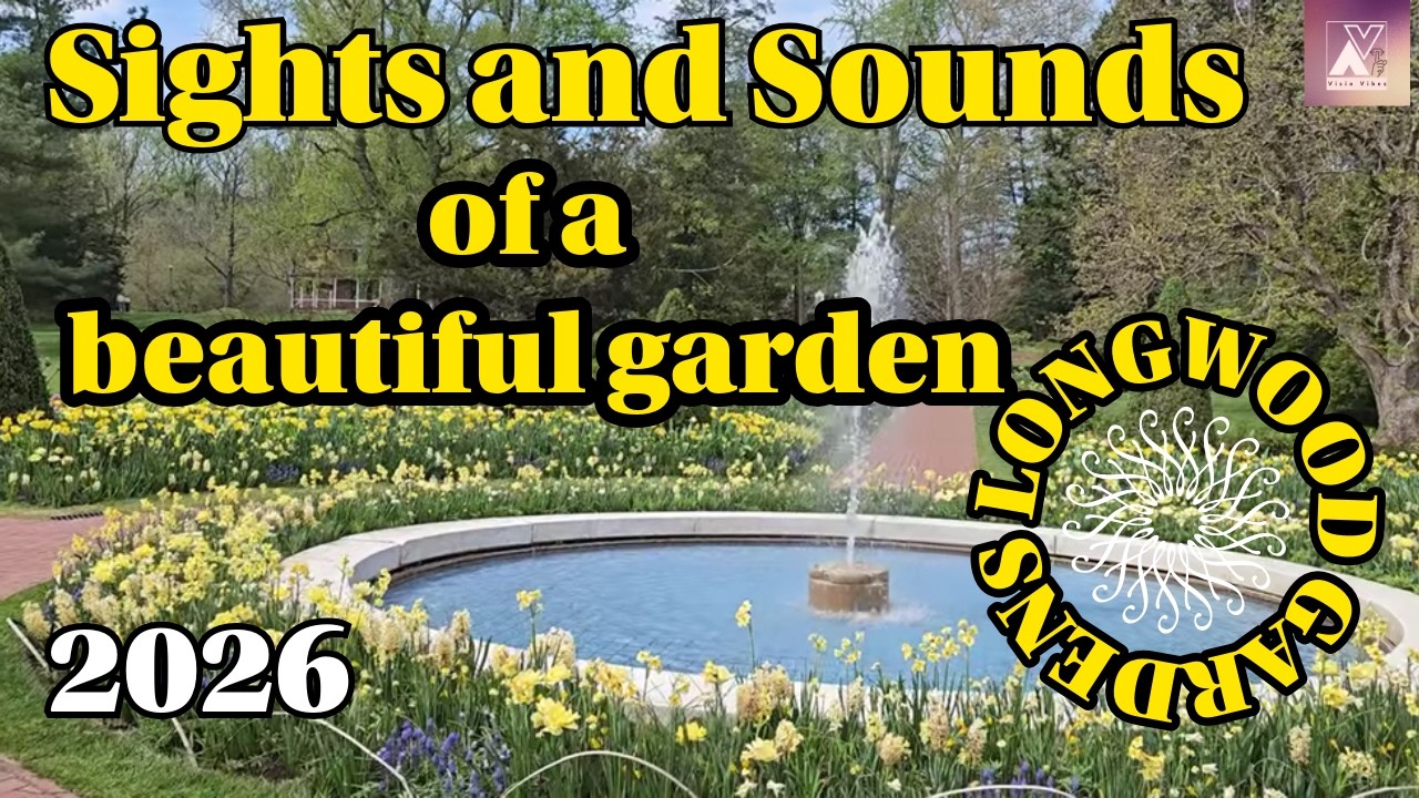 Sights and Sounds of a Beautiful Garden - Longwood Gardens 2026 4K