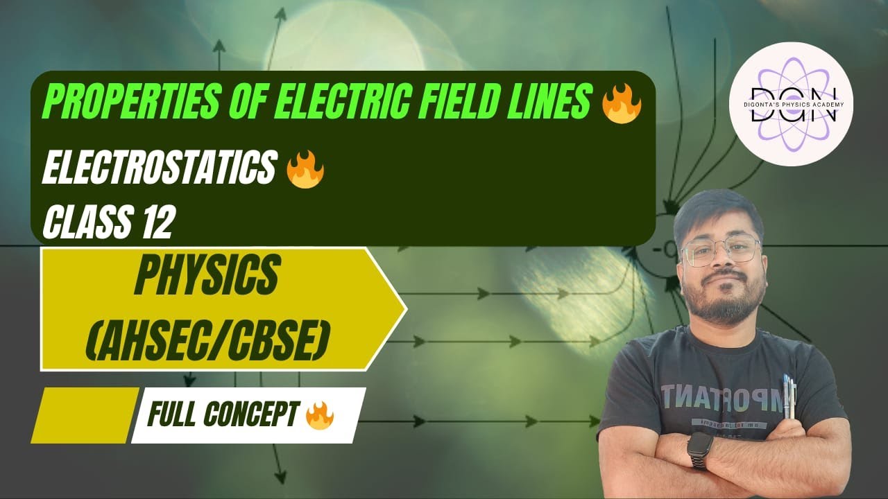 ELECTRIC FIELD LINES AND ITS PROPERTIES 🔥| ELECTROSTATICS 🔥| CLASS 12 |  @dgnPhysics  AHSEC | CBSE
