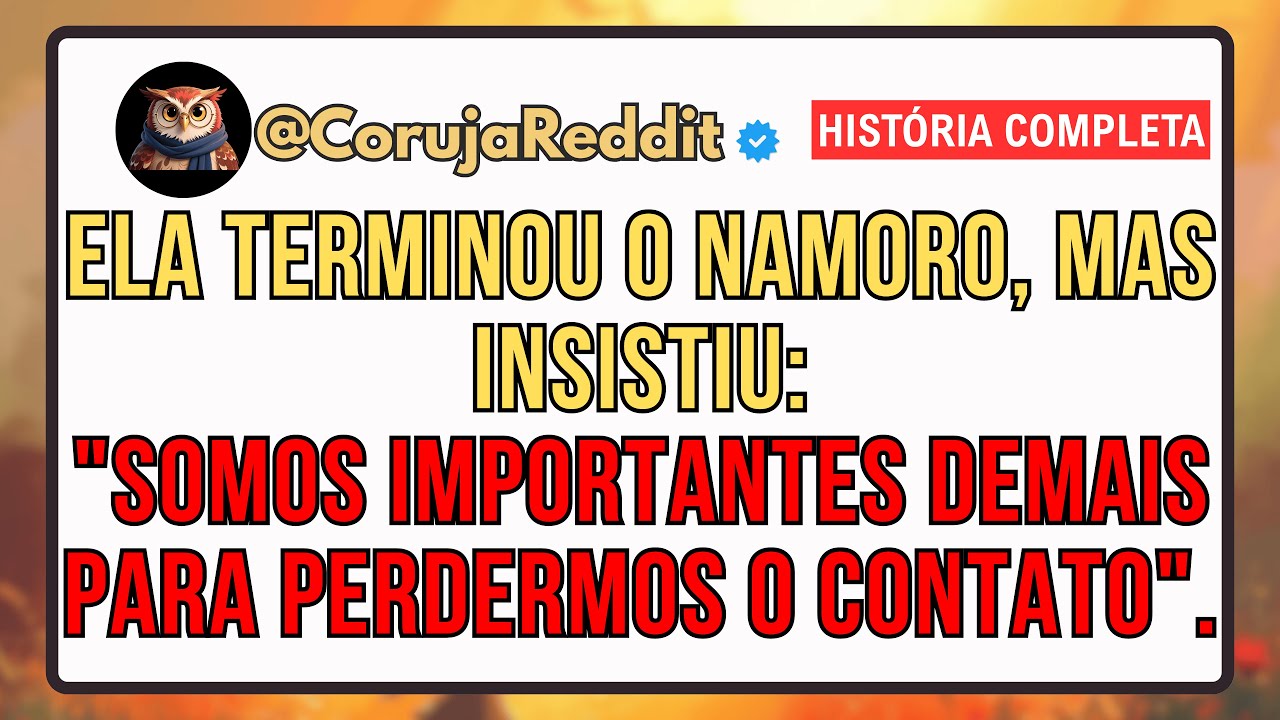 Ela Terminou o Namoro, Mas Insistiu: 
