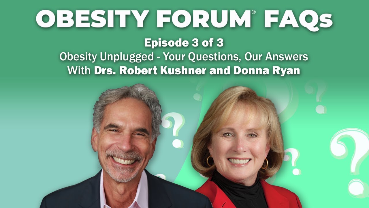 S1E3: Obesity Forum FAQs: Obesity Unplugged – With Drs. Robert Kushner and Donna Ryan