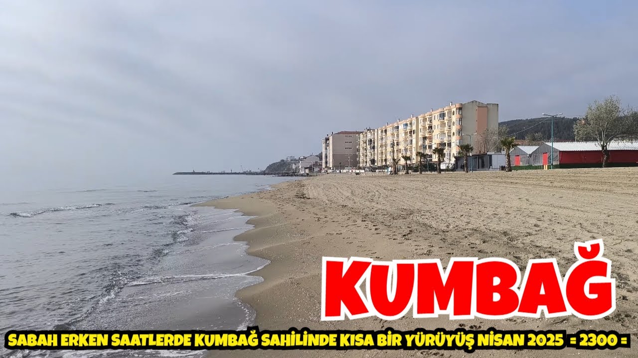 SABAH ERKEN SAATLERDE KUMBAĞ SAHİLİNDE KISA BİR YÜRÜYÜŞ NİSAN 2025  = 2300 =