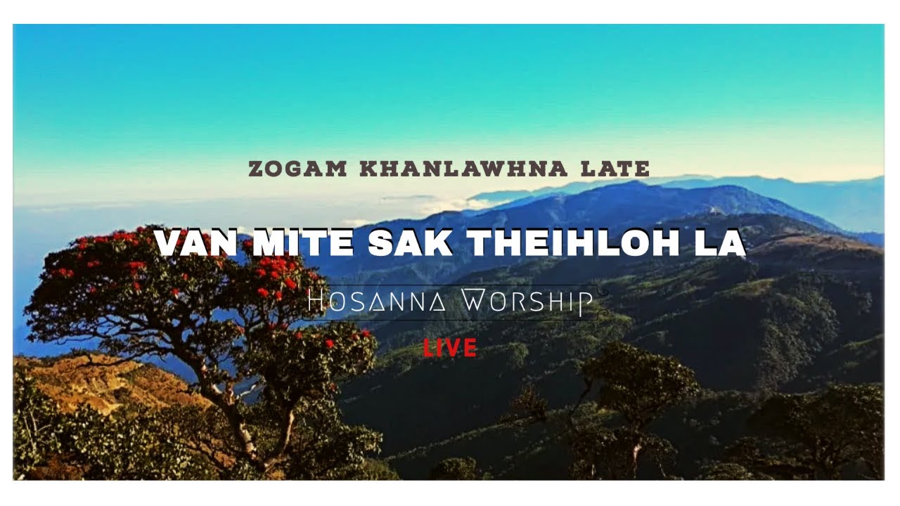 Van Mite Sak Theihloh La | Hosanna Live Worship ( Zogam Khanlawhna Late )