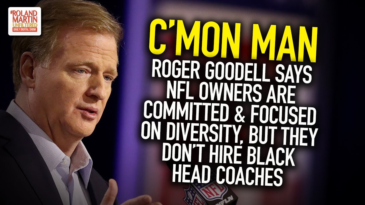 Goodell Says NFL Owners Are Committed & Focused On Diversity, But They Don't Hire Black Head Coaches