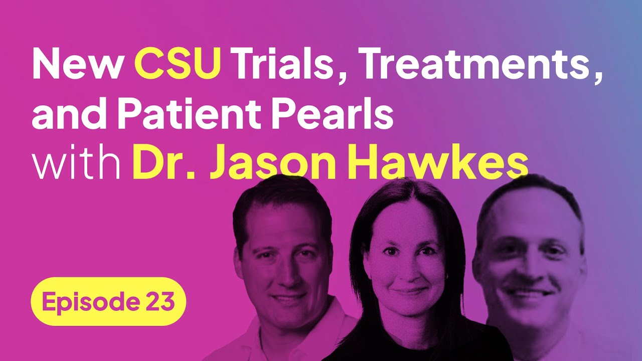 Chronic Spontaneous #Urticaria: New Trials, Hot Treatments, and Patient Pearls with Dr. Jason Hawkes