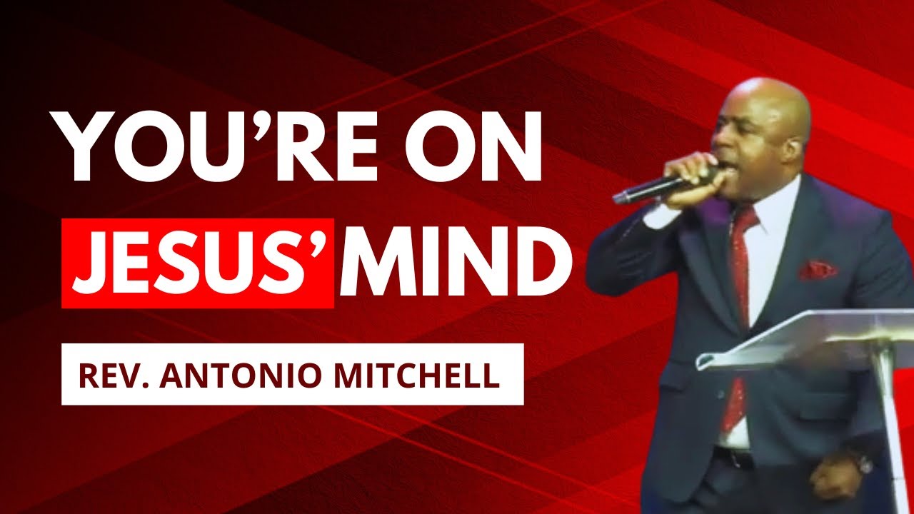 You're On Jesus' Mind | Rev. Antonio Mitchell