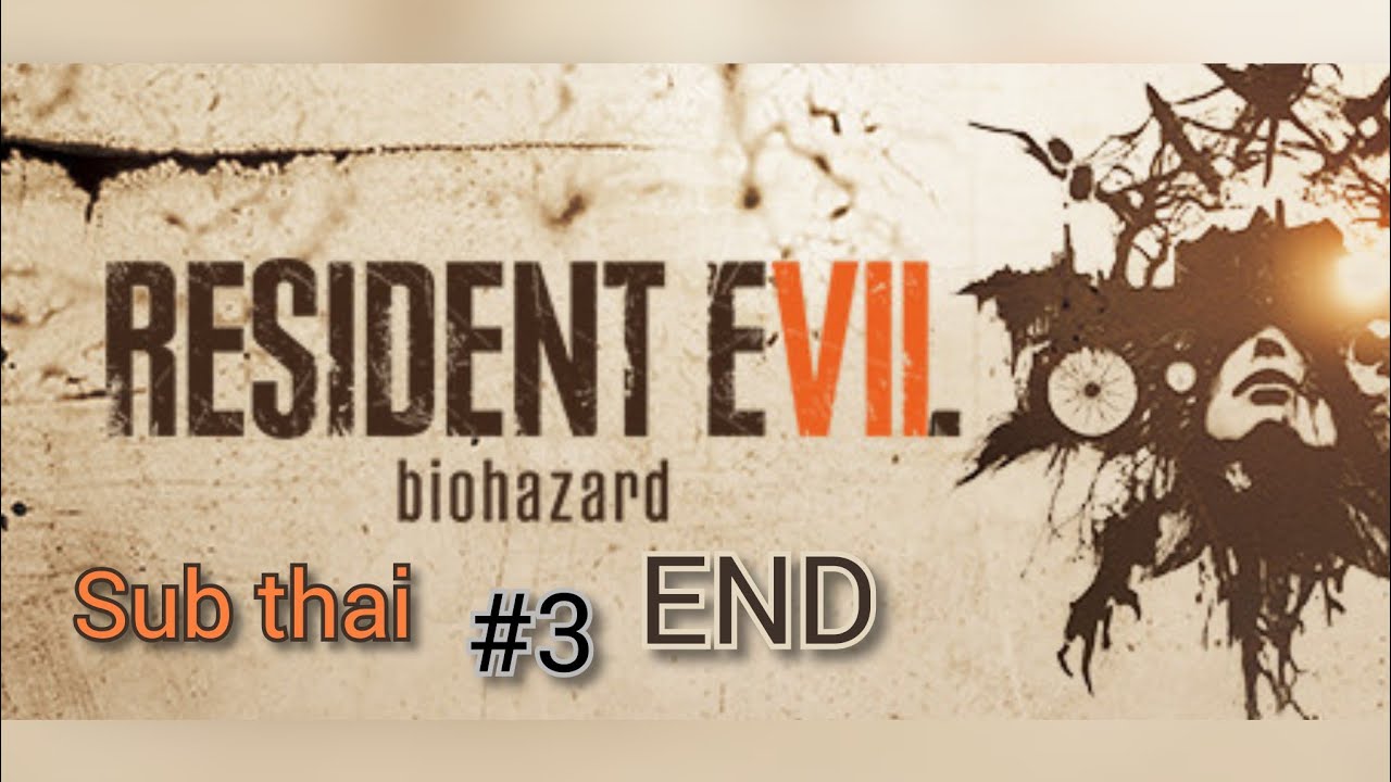 RESIDENT EVIL 7 biohazard ( PS4 pro ) Sub Thai #3 END