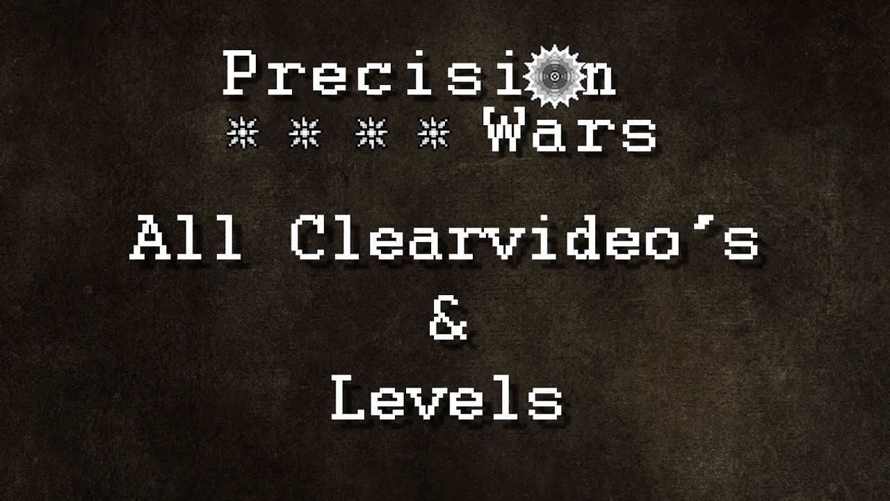 Precision Wars - All Clearvideo's & levels (including unused)