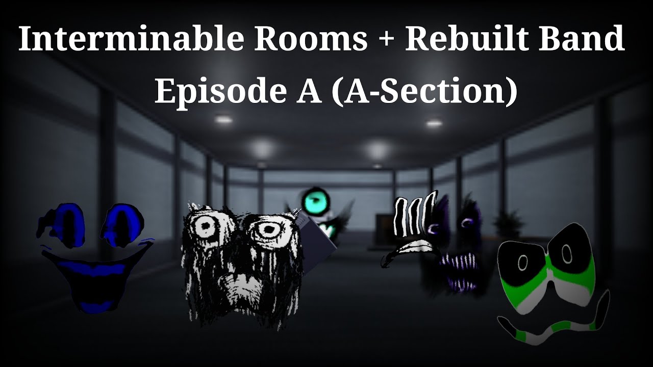 Interminable Rooms + Rebuilt Band Episode A (A-Section) +Add 10 Bonus!