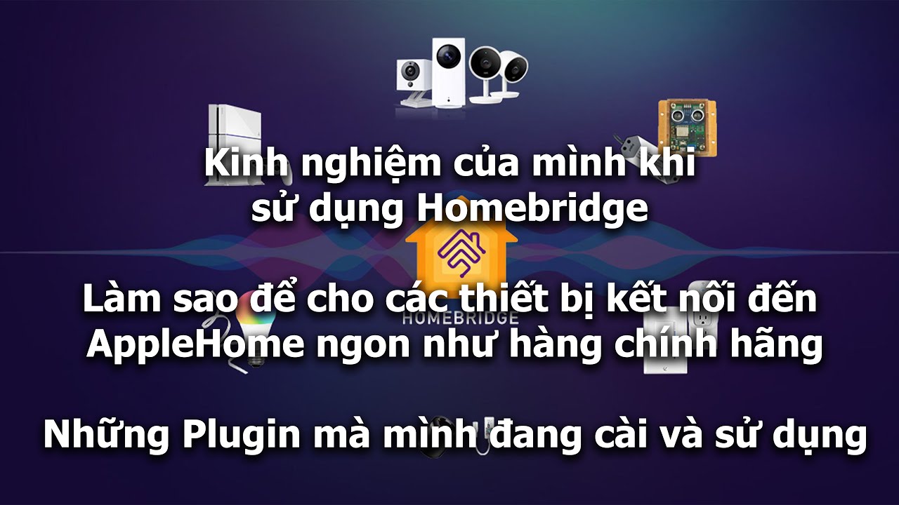 Homebridge - Tối ưu, giúp các thiết bị kết nối tới AppleHome ngon như hàng xịn