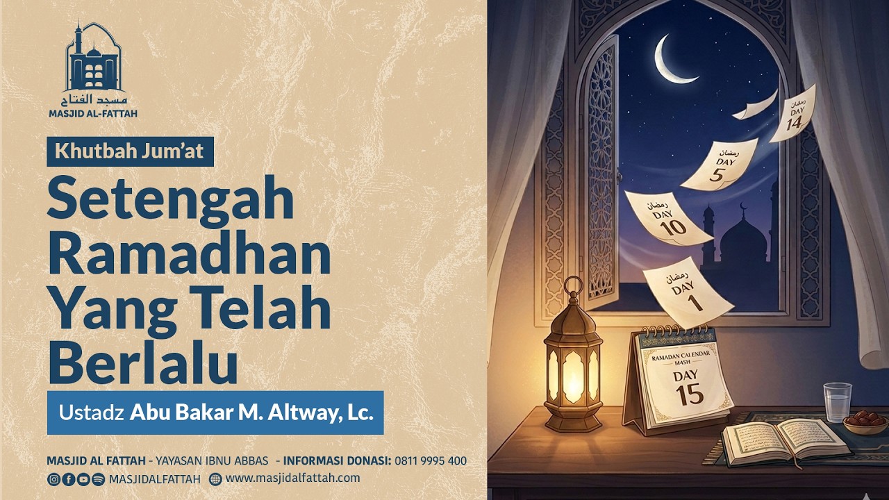 Setengah Ramadhan yang Telah Berlalu - Khutbah Jum'at - Ustadz Abu Bakar M. Altway, Lc.