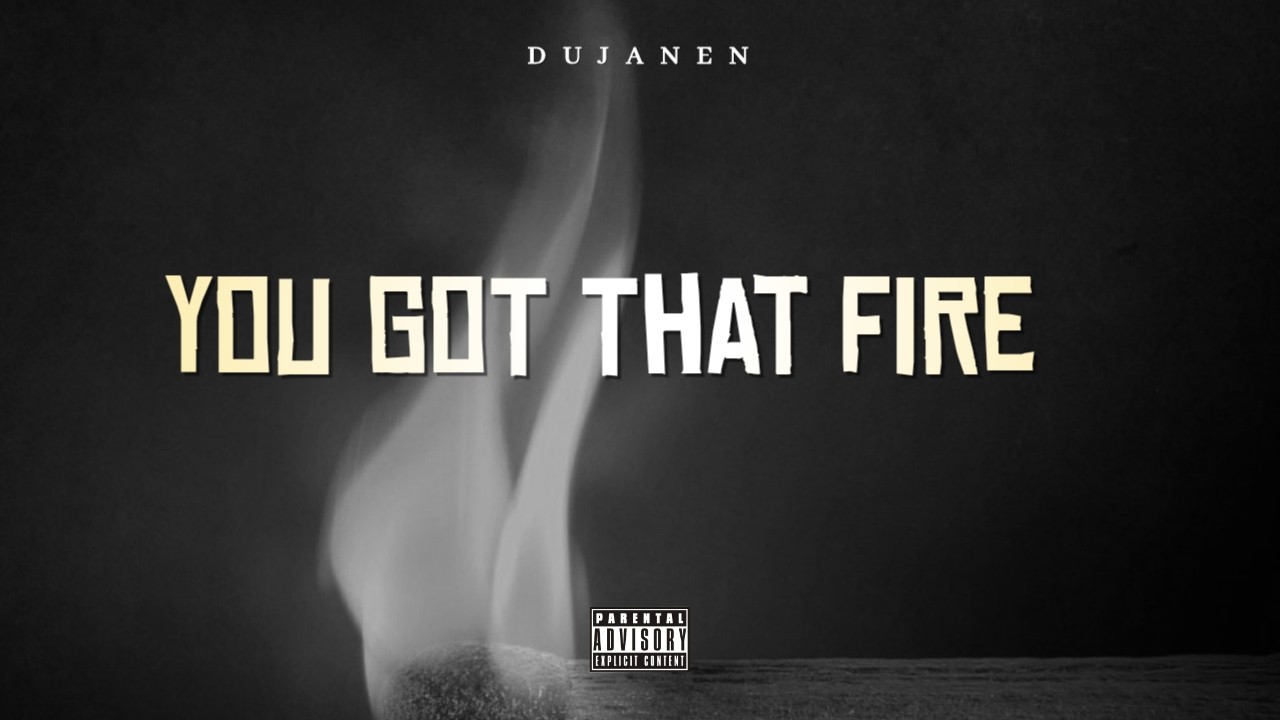 dujanen - You got that fire