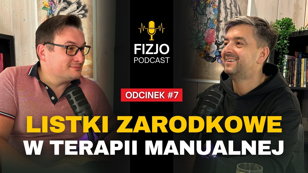 FizjoPodcast #7: Embriologia w gabinecie - jak czytać ciało pacjenta &bdquo;warstwami&rdquo;?