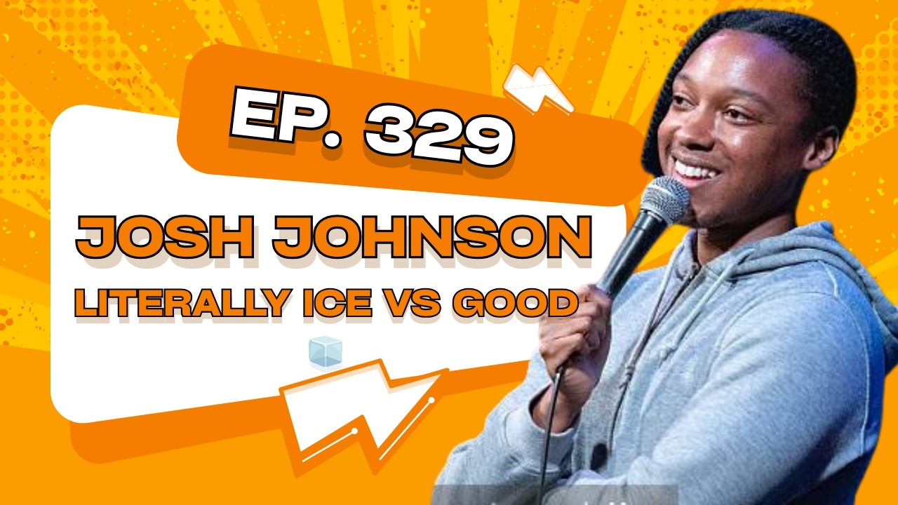 Josh Johnson on why it's literally ICE vs Good 🧊 #329