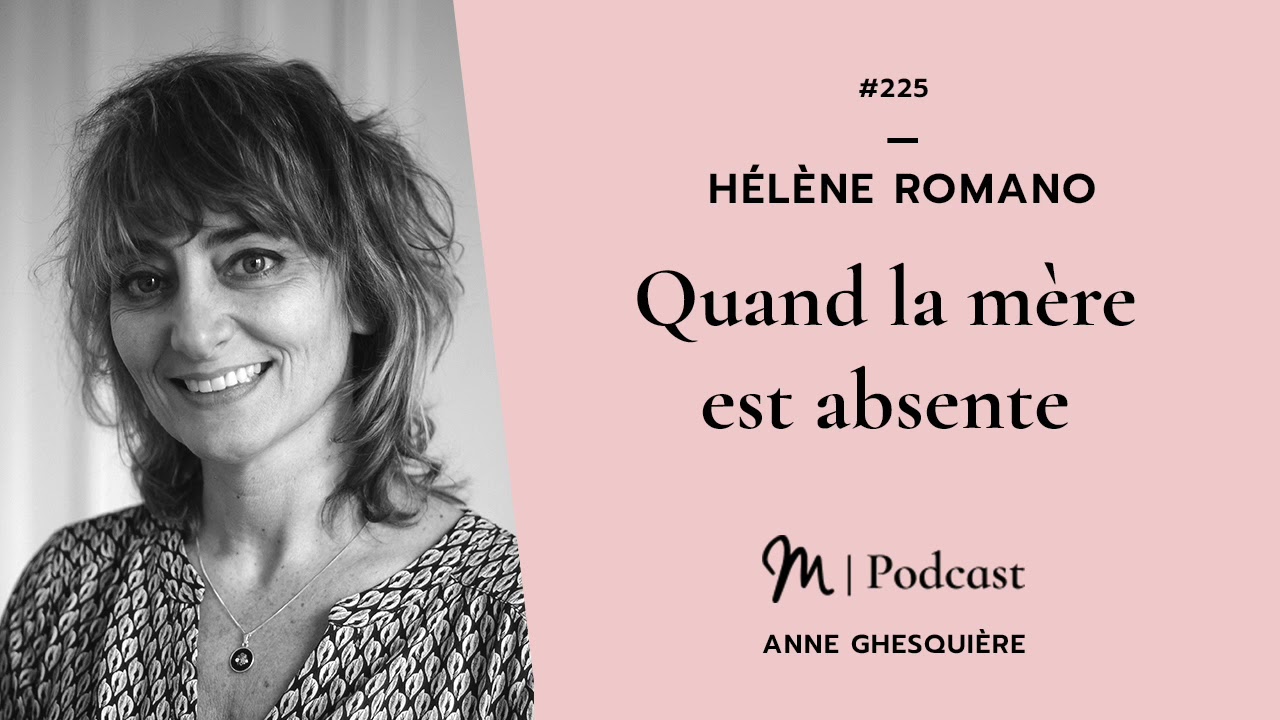 #225 Hélène Romano : Quand la mère est absente