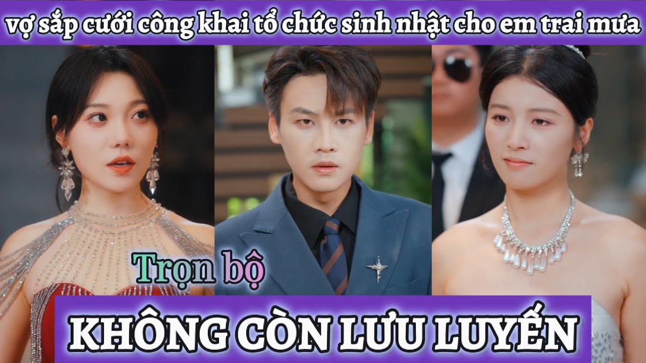 Anh chồng không thể nào ngờ cô vợ sắp cưới lại dám tổ chức sinh nhật cho em trai mưa trước mặt mình