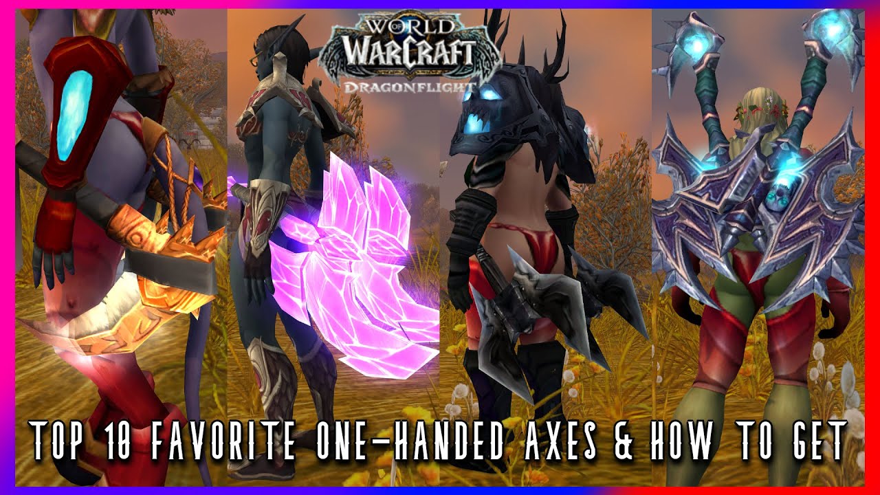 WoW Dragonflight PvE: MY TOP 10 FAVORITE ONE-HAND AXES AND HOW TO GET THEM (SWAG GUIDE)