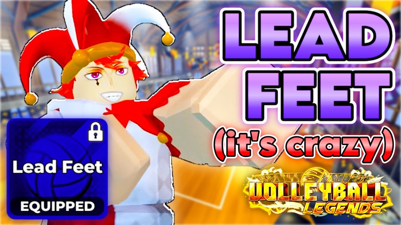 lead feet is the best ability ever released in volleyball legends.