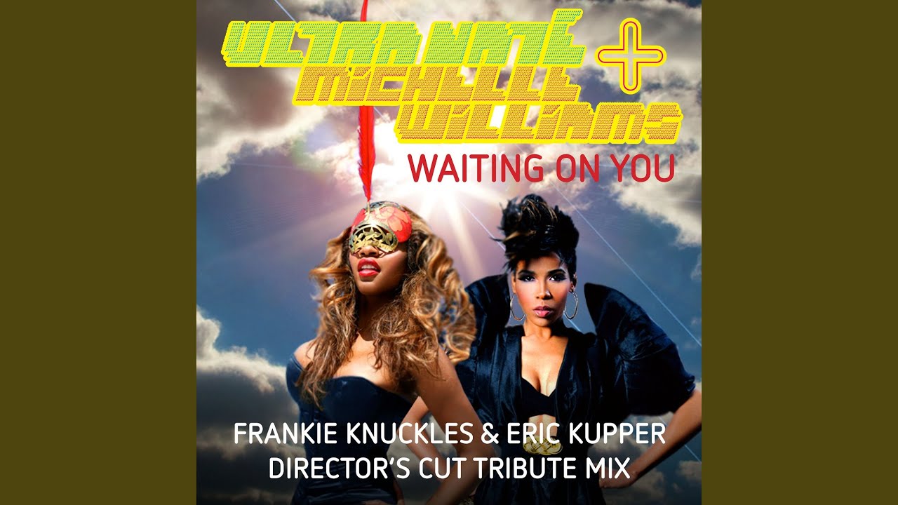 Waiting On You (Frankie Knuckles & Eric Kupper Director's Cut Signature Mix)