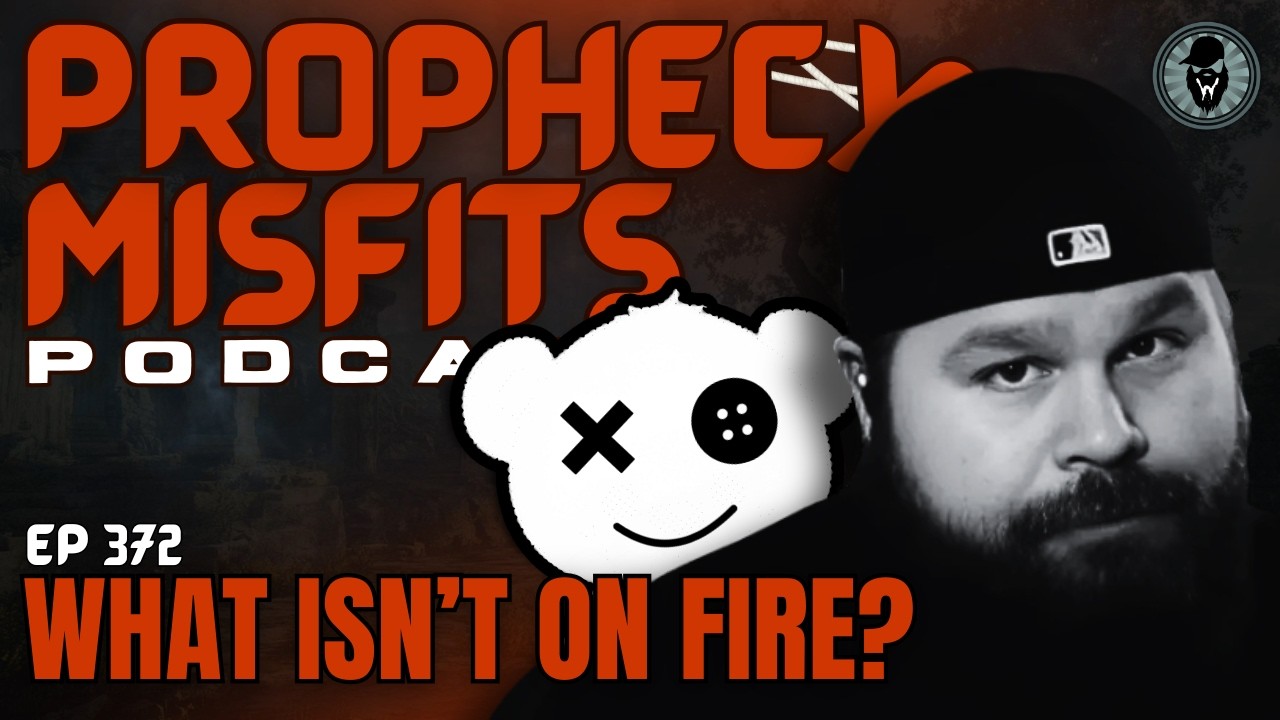 Prophecy Misfits Podcast 3/3/26: What Isn't On Fire?