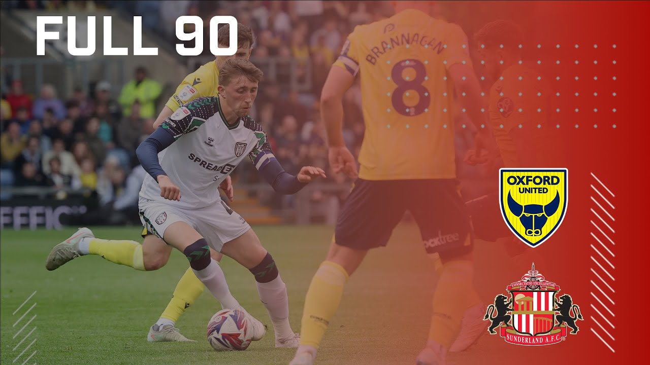 Full 90 | Oxford United v Sunderland AFC