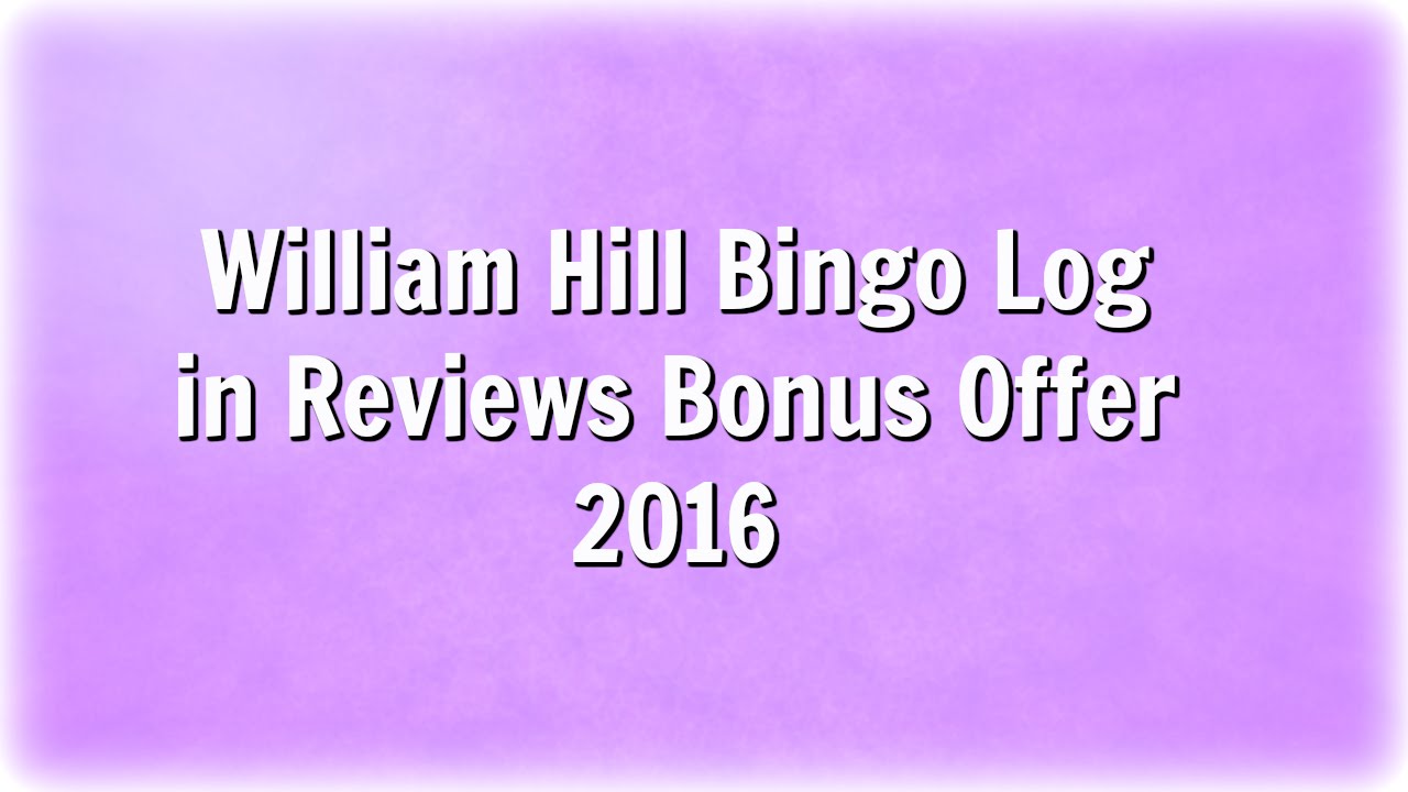 William Hill Bingo Log in Reviews Bonus Offer 2016