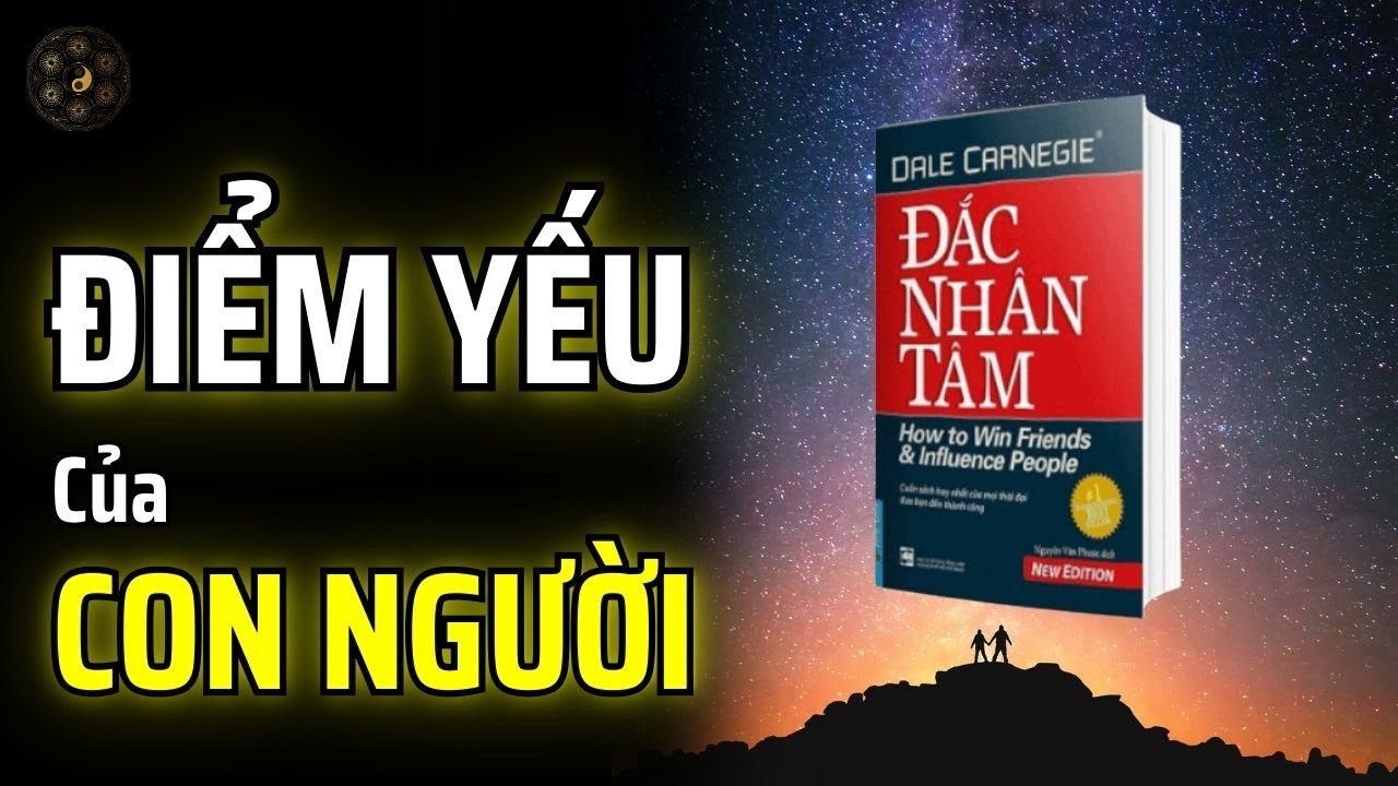 HIỂU RÕ BẢN CHẤT CON NGƯỜI ĐỂ THU PHỤC LÒNG NGƯỜI - ĐẮC NHÂN TÂM CỦA DALE CARNEGIE | THUẬT CỔ NHÂN