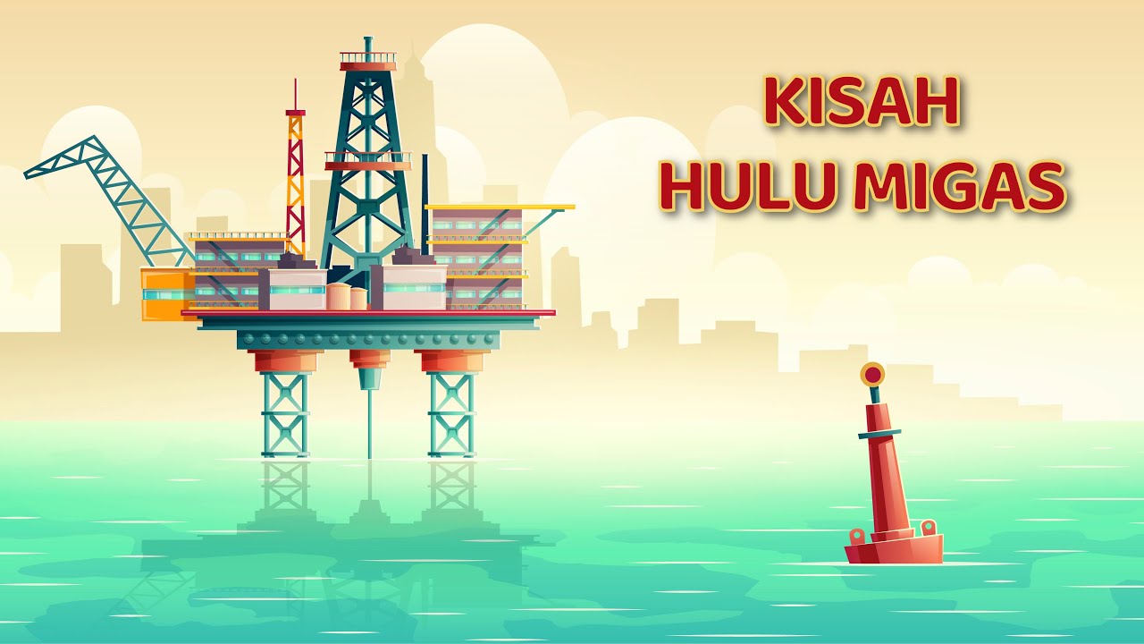 Kisah Hulu Migas