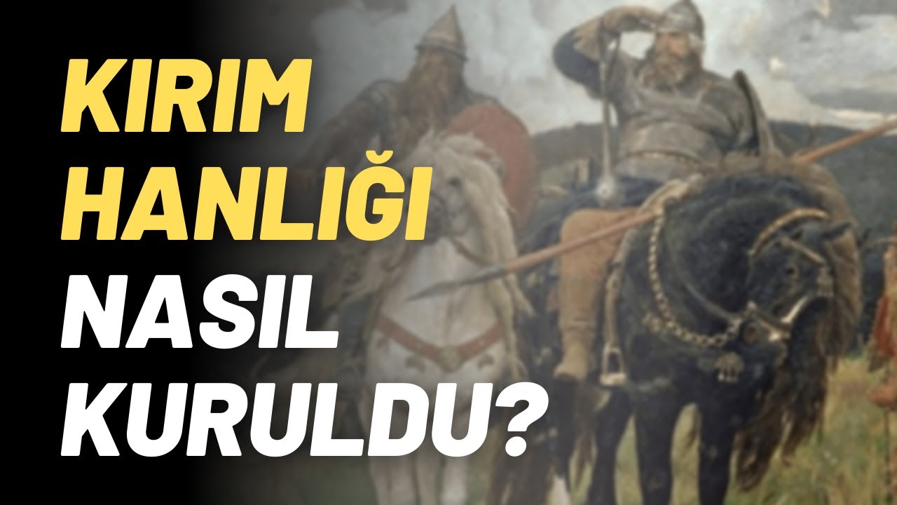 Kırım Hanlığı Nasıl Kuruldu?
